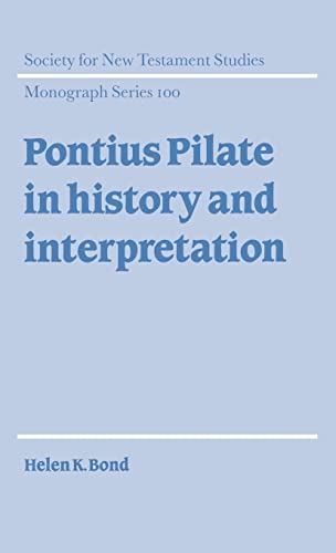 Pontius Pilate in History and Interpretation (Society for New Testament Studies Monograph Series, Series Number 100)