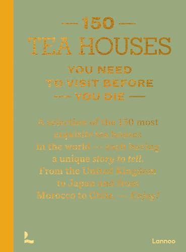 150 Tea Houses You Need to Visit Before You Die (150 Series)
