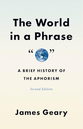 The World in a Phrase: A Brief History of the Aphorism, Second Edition