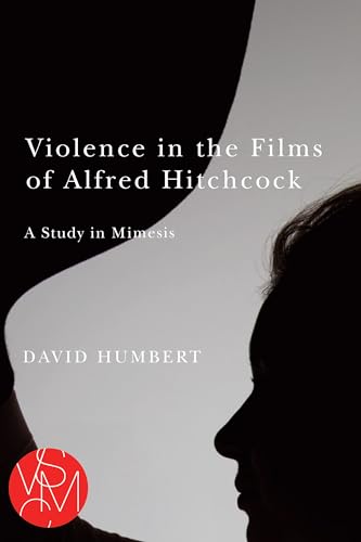 Violence in the Films of Alfred Hitchcock: A Study in Mimesis (Studies in Violence, Mimesis & Culture)