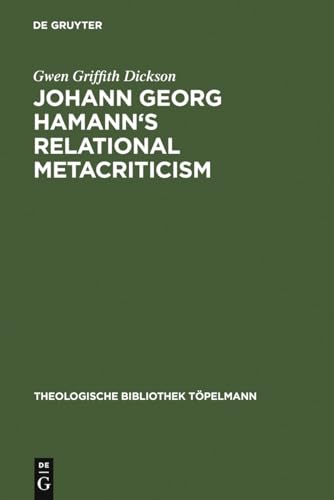 Johann Georg Hamann's Relational Metacriticism (Theologische Bibliothek Töpelmann, 67)