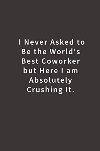 I never asked to be the World's Best Coworker: Lined notebook