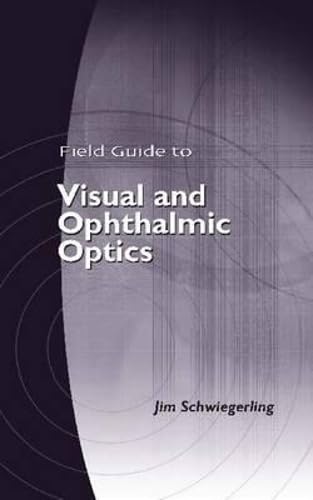 Field Guide to Visual and Ophthalmic Optics (SPIE Vol. FG04)