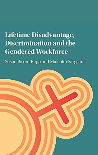 Lifetime Disadvantage, Discrimination and the Gendered Workforce