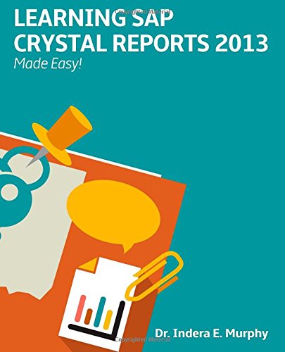 Learning SAP Crystal Reports 2013 Made Easy (Crystal Reports Series)
