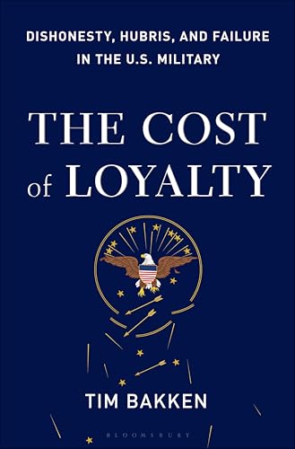 The Cost of Loyalty: Dishonesty, Hubris, and Failure in the U.S. Military