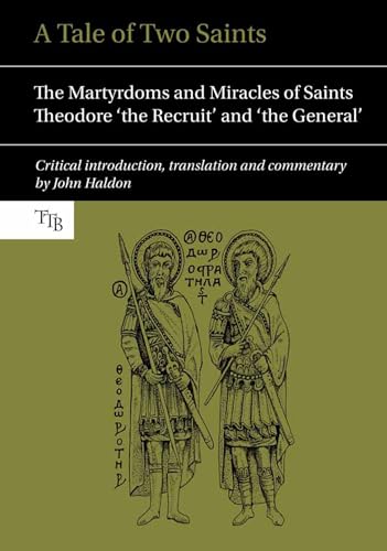 A Tale of Two Saints: The Martyrdoms and Miracles of Saints Theodore 'the Recruit' and 'the General' (Translated Texts for Byzantinists, 2)