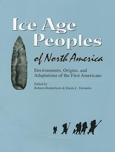Ice Age Peoples of North America: Environments, Origins, and Adaptations of the First Americans