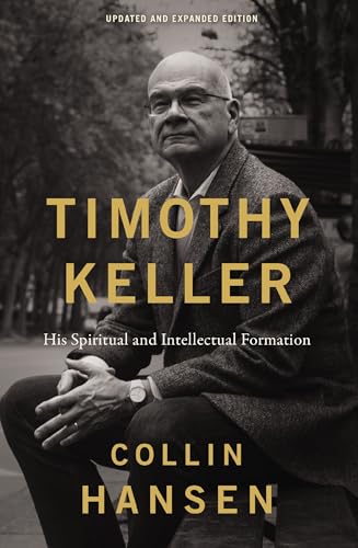 Timothy Keller, Updated and Expanded Edition: His Spiritual and Intellectual Formation