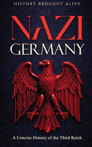 Nazi Germany: A Concise History of the Third Reich