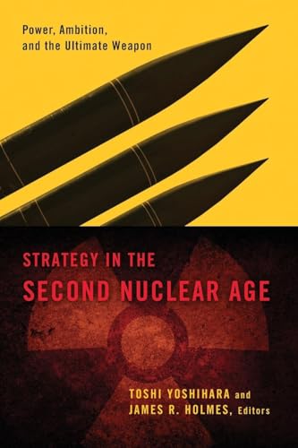 Strategy in the Second Nuclear Age: Power, Ambition, and the Ultimate Weapon