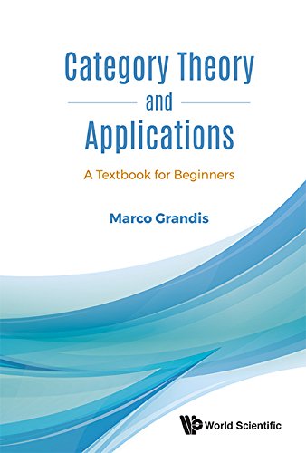 Category Theory And Applications: A Textbook For Beginners (Category Theory Homological Al)