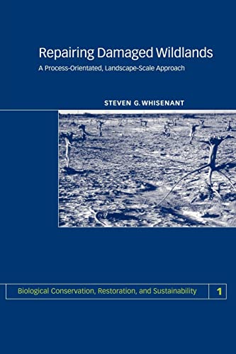 Repairing Damaged Wildlands: A Process-Orientated, Landscape-Scale Approach (Biological Conservation, Restoration, and Sustainability, Series Number 1)