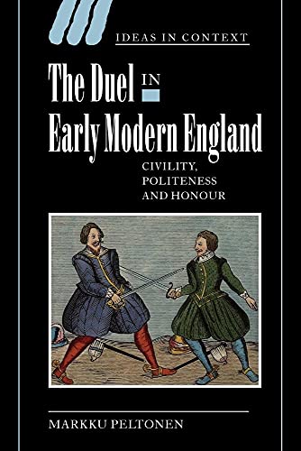 The Duel in Early Modern England: Civility, Politeness and Honour (Ideas in Context, Series Number 65) (Volume 0)