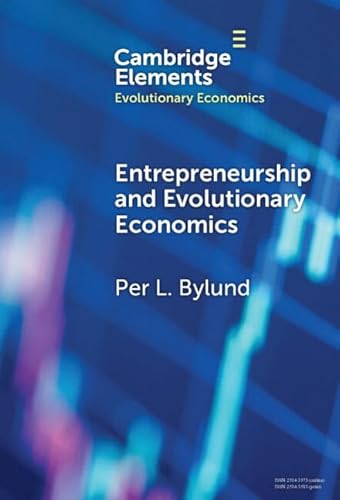 Entrepreneurship and Evolutionary Economics (Elements in Evolutionary Economics)