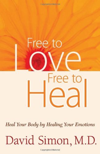 Free to Love, Free to Heal: Heal Your Body by Healing Your Emotions