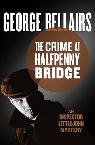 The Crime at Halfpenny Bridge (The Inspector Littlejohn Mysteries Book 9)