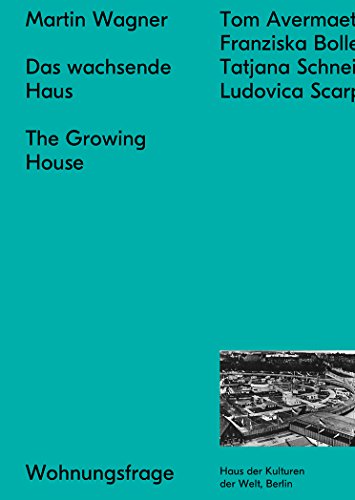 Martin Wagner: The Growing House: Das wachsende Haus