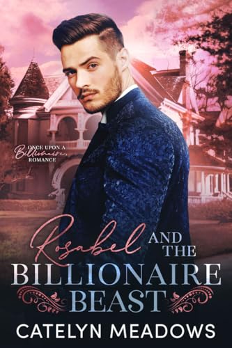 Rosabel and the Billionaire Beast (Once Upon a Billionaire Book 4)