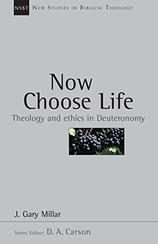 Now Choose Life: Theology and Ethics in Deuteronomy (New Studies in Biblical Theology Book 6)