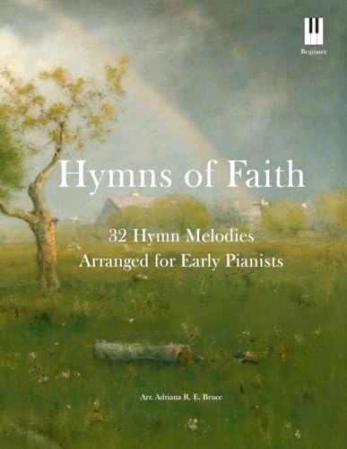 Hymns of Faith: 32 Hymn Melodies Arranged for Early Pianists