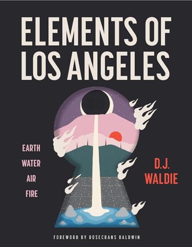 Elements of Los Angeles: Earth, Water, Air, Fire