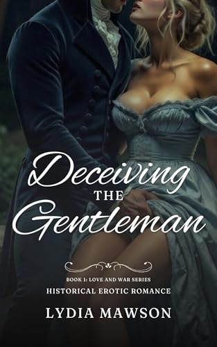 Deceiving the Gentleman: An Erotic Regency Historical Romance Short (Love and War: A Regency Enemies to Lovers Romance Book 1)