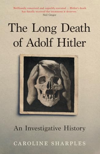 The Long Death of Adolf Hitler: An Investigative History