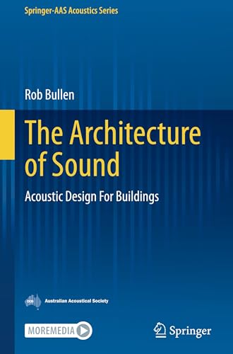 The Architecture of Sound: Acoustic Design For Buildings (Springer-AAS Acoustics Series)