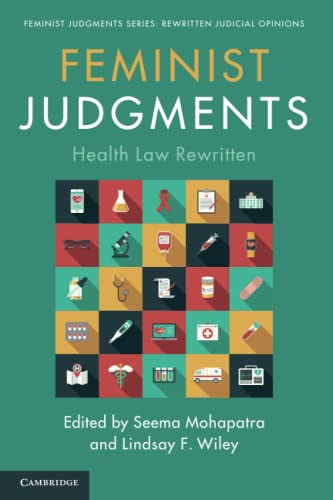 Feminist Judgments: Health Law Rewritten (Feminist Judgment Series: Rewritten Judicial Opinions)