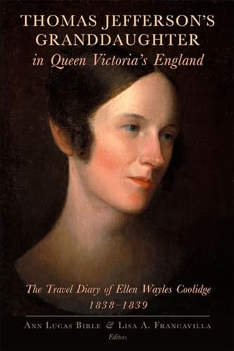 Thomas Jefferson's Granddaughter in Queen Victoria's England: The Travel Diary of Ellen Wayles Coolidge, 1838–1839