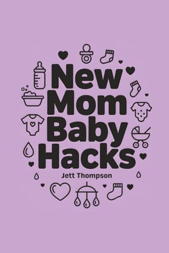 New Mom Baby Hacks: Simplest Pregnancy book in the World (Life Hacks 5)