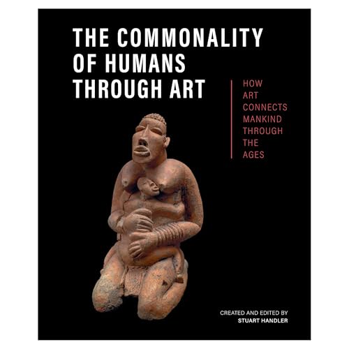 The Commonality of Humans through Art: How Art Connects Mankind through the Ages