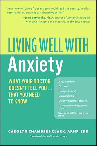 Living Well with Anxiety: What Your Doctor Doesn't Tell You . . . That You Need to Know