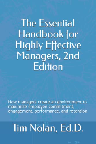 The Essential Handbook for Highly Effective Managers, 2nd Edition: How managers create an environment to maximize employee commitment, engagement, performance, and retention