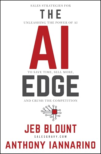 The AI Edge: Sales Strategies for Unleashing the Power of AI to Save Time, Sell More, and Crush the Competition (Jeb Blount)