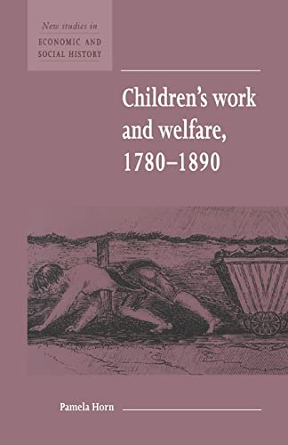 Children's Work and Welfare 1780–1890 (New Studies in Economic and Social History, Series Number 25)