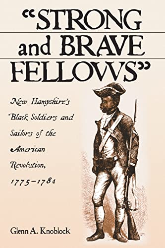 "Strong and Brave Fellows": New Hampshire's Black Soldiers and Sailors of the American Revolution, 1775-1784