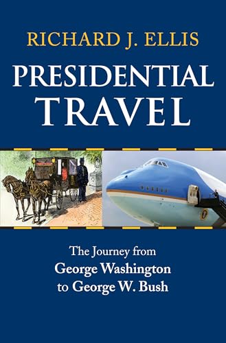 Presidential Travel: The Journey from George Washington to George W. Bush