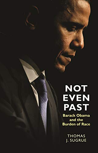 Not Even Past: Barack Obama and the Burden of Race (The Lawrence Stone Lectures Book 2)