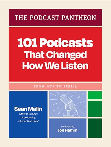 The Podcast Pantheon: 101 Podcasts That Changed How We Listen―From WTF to Serial