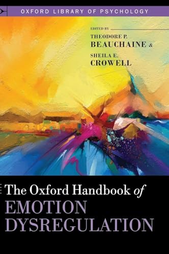 The Oxford Handbook of Emotion Dysregulation (Oxford Library of Psychology)