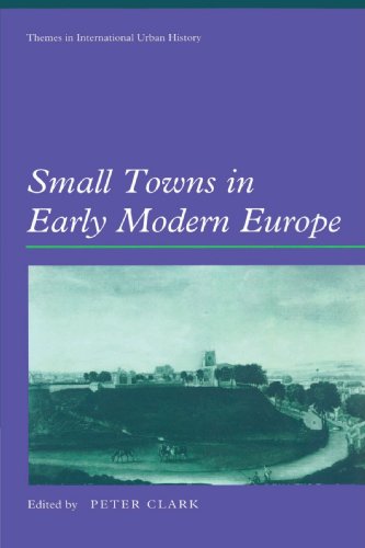 Small Towns in Early Modern Europe (Themes in International Urban History, Series Number 3)