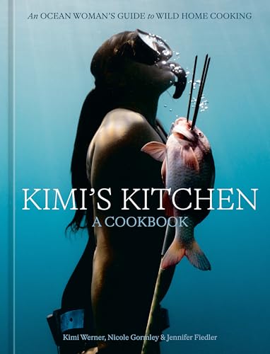 Kimi's Kitchen: An Ocean Woman's Guide to Wild Home Cooking [A Cookbook]