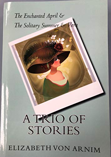A Trio of Stories: The Enchanted April & The Solitary Summer & Vera