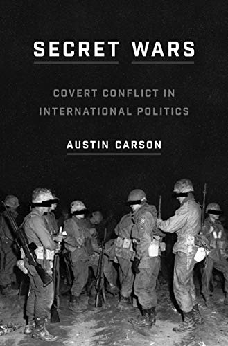 Secret Wars: Covert Conflict in International Politics (Princeton Studies in International History and Politics Book 168)