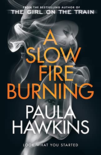 A Slow Fire Burning: The scorching new thriller from the author of The Girl on the Train