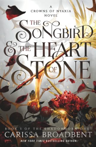 The Songbird & the Heart of Stone: Book 1 of the Shadowborn Duet (Crowns of Nyaxia, 3)