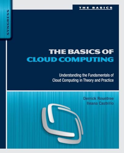 The Basics of Cloud Computing: Understanding the Fundamentals of Cloud Computing in Theory and Practice (Basics (Syngress))