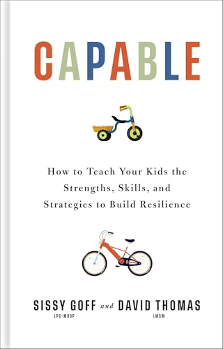 Capable: How to Teach Your Kids the Strengths, Skills, and Strategies to Build Resilience (A Parent’s Guide in an Anxious Generation—Help Your Child Take Risks, Self-Regulate & Overcome Challenges)